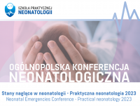 Ogólnopolska Konferencja Neonatologiczna "Stany naglące w neonatologii - praktyczna neonatologia 2023"